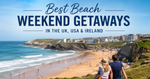 Best Beach Weekend Getaways in the UK, USA & Ireland